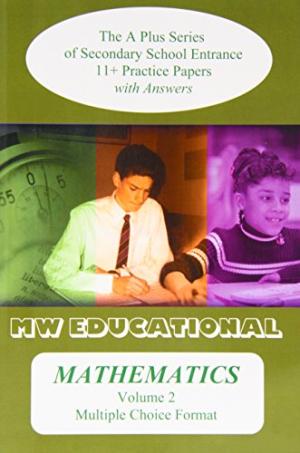 MW Educational 11 plus Mathematics Practice Papers A plus Series Vol. 2, Multiple Choice